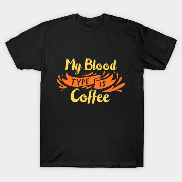 My Blood Type is Coffee T-Shirt by BullBee